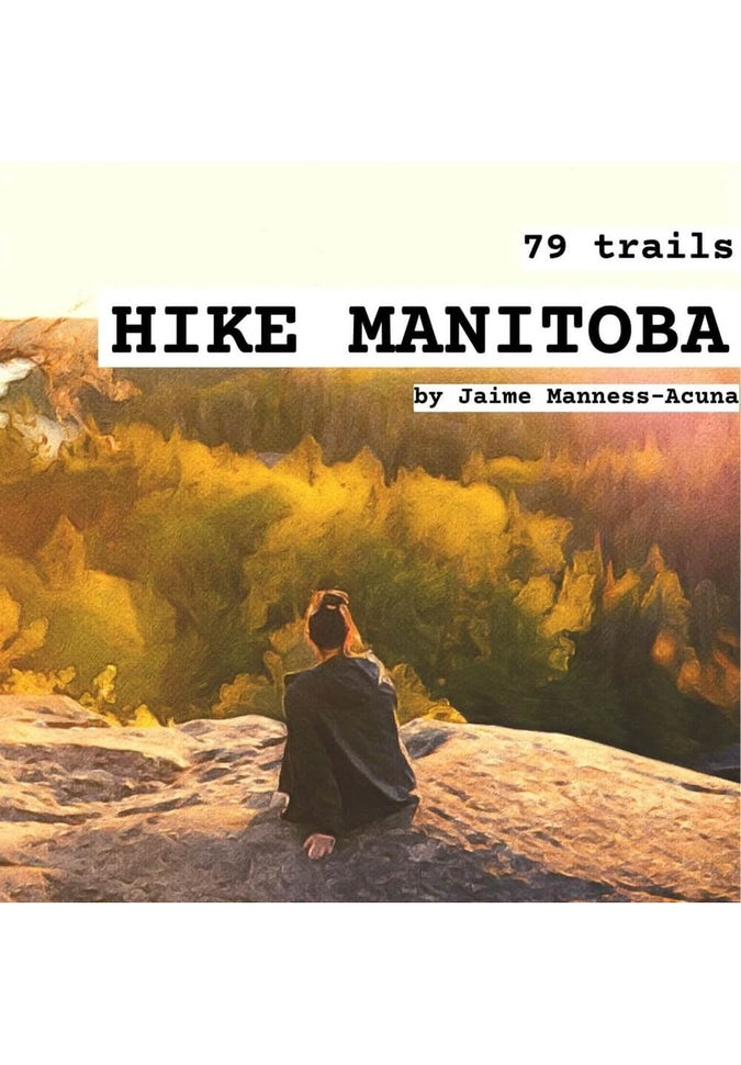 Hike Manitoba: 79 TrailsTravel Books